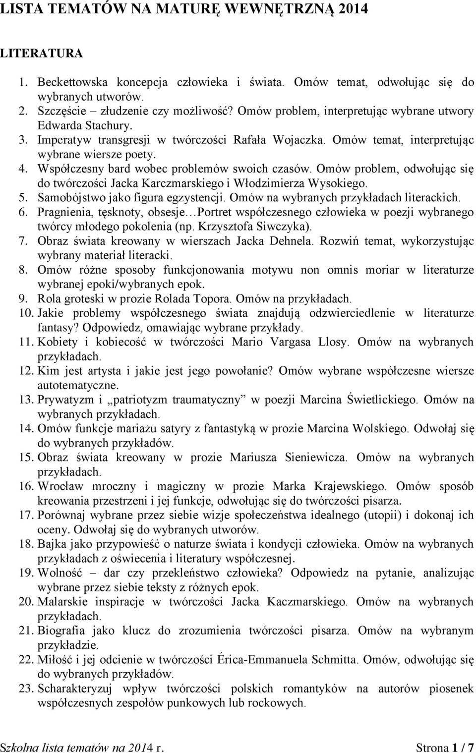 Współczesny bard wobec problemów swoich czasów. Omów problem, odwołując się do twórczości Jacka Karczmarskiego i Włodzimierza Wysokiego. 5. Samobójstwo jako figura egzystencji.