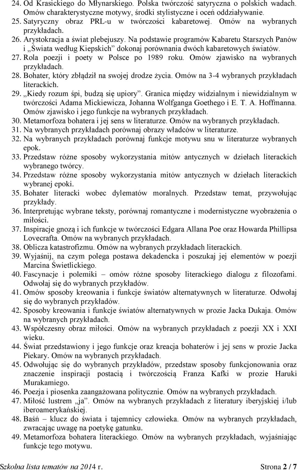 Na podstawie programów Kabaretu Starszych Panów i Świata według Kiepskich dokonaj porównania dwóch kabaretowych światów. 27. Rola poezji i poety w Polsce po 1989 roku. Omów zjawisko na wybranych 28.