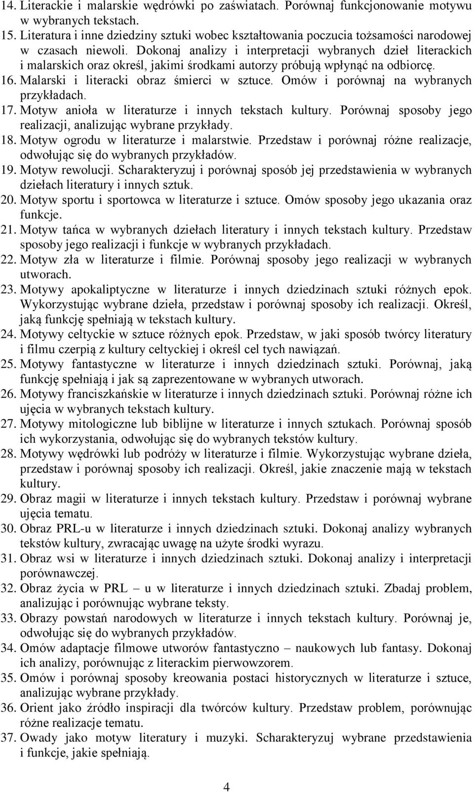 Dokonaj analizy i interpretacji wybranych dzieł literackich i malarskich oraz określ, jakimi środkami autorzy próbują wpłynąć na odbiorcę. 16. Malarski i literacki obraz śmierci w sztuce.