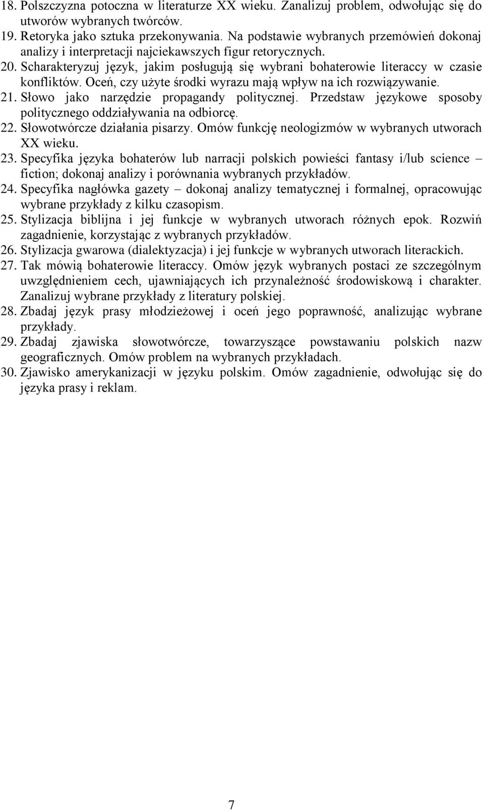 Oceń, czy użyte środki wyrazu mają wpływ na ich rozwiązywanie. 21. Słowo jako narzędzie propagandy politycznej. Przedstaw językowe sposoby politycznego oddziaływania na odbiorcę. 22.