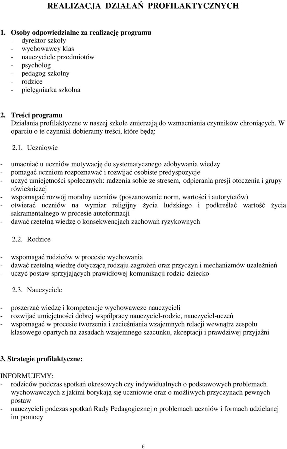 Treści programu Działania profilaktyczne w naszej szkole zmierzają do wzmacniania czynników chroniących. W oparciu o te czynniki dobieramy treści, które będą: 2.1.