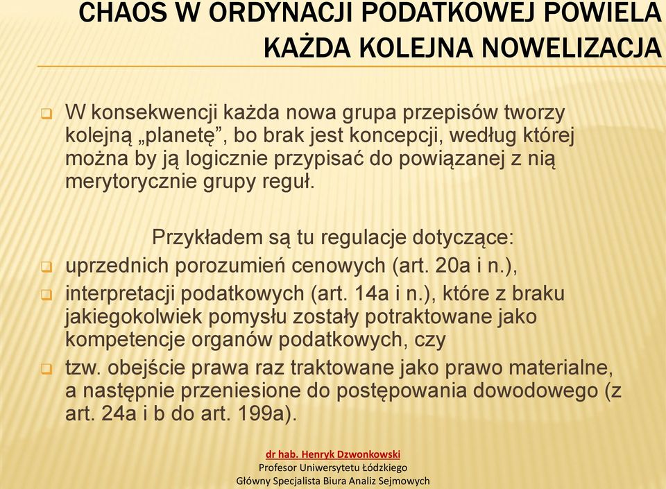 Przykładem są tu regulacje dotyczące: uprzednich porozumień cenowych (art. 20a i n.), interpretacji podatkowych (art. 14a i n.