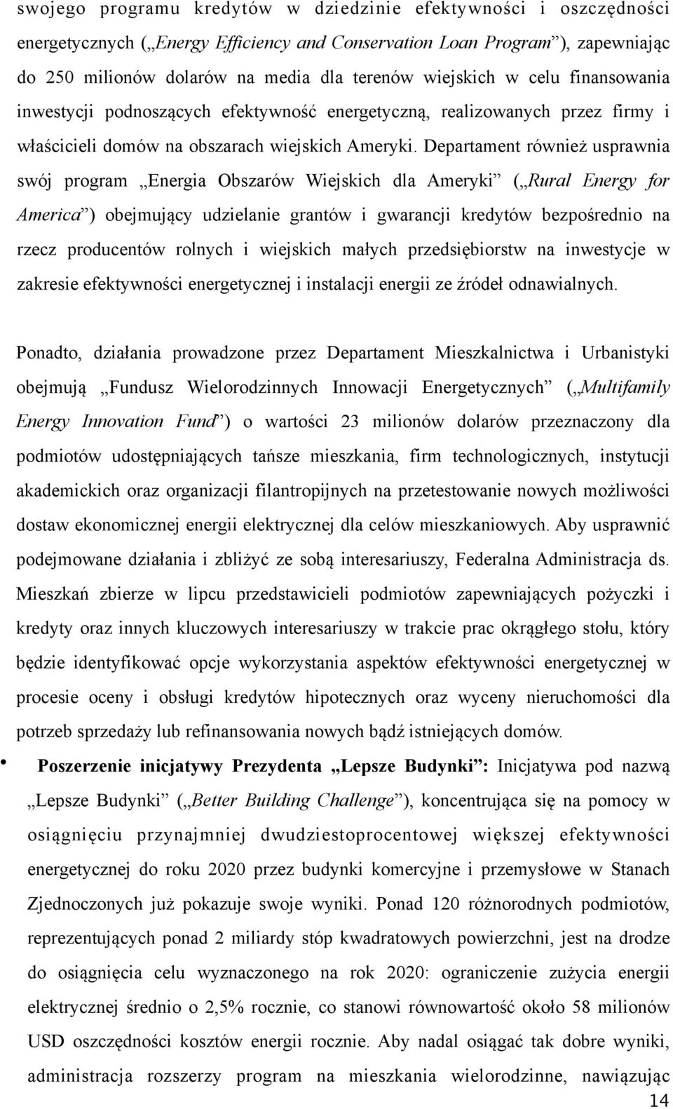 Departament również usprawnia swój program Energia Obszarów Wiejskich dla Ameryki ( Rural Energy for America ) obejmujący udzielanie grantów i gwarancji kredytów bezpośrednio na rzecz producentów