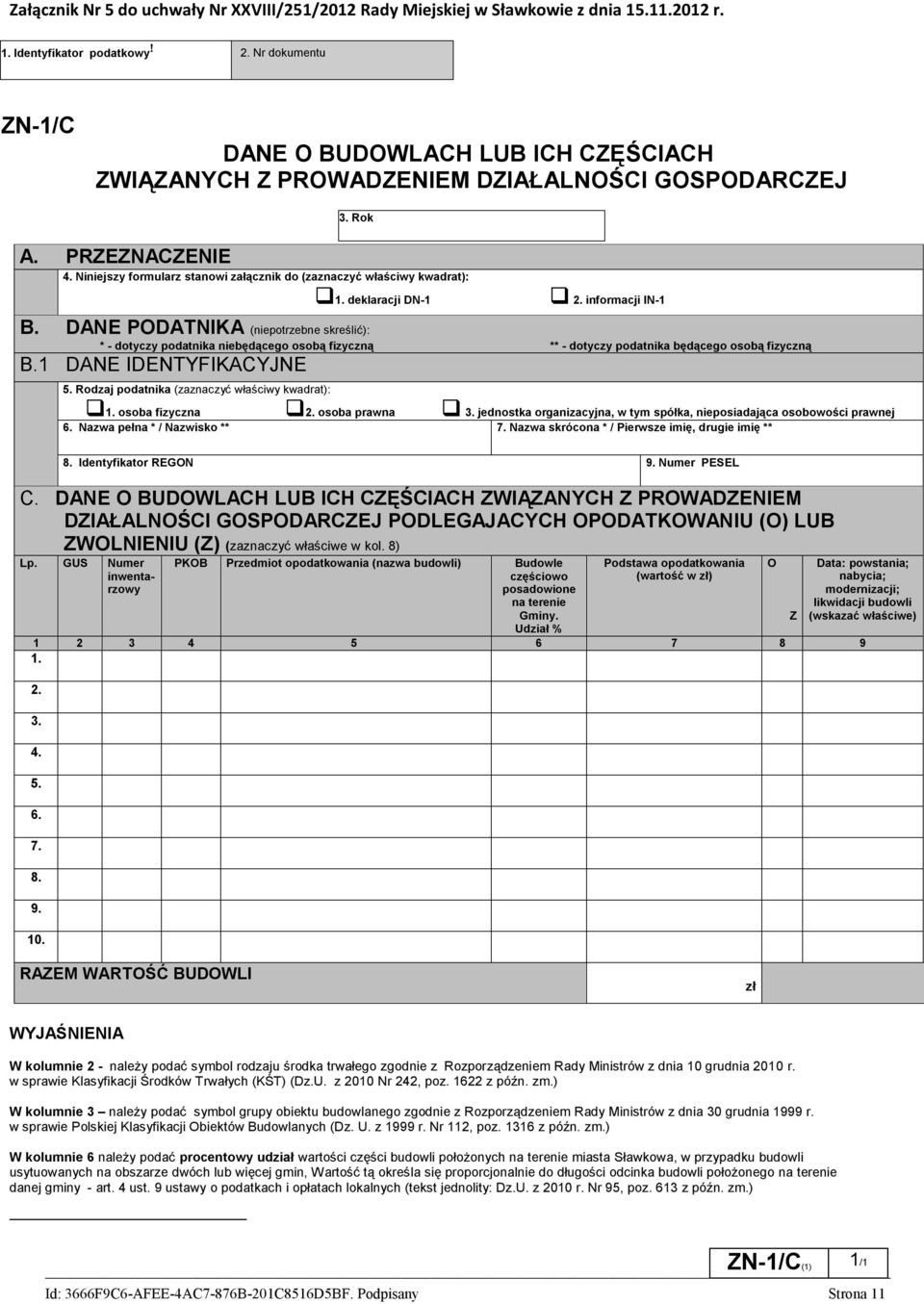 deklaracji DN-1 2. informacji IN-1 B. DANE PODATNIKA (niepotrzebne skreślić): * - dotyczy podatnika niebędącego osobą fizyczną ** - dotyczy podatnika będącego osobą fizyczną B.