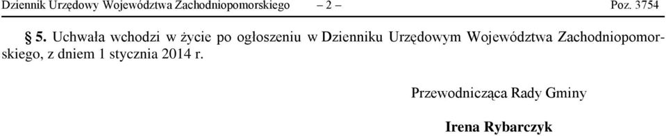 Uchwała wchodzi w życie po ogłoszeniu w Dzienniku