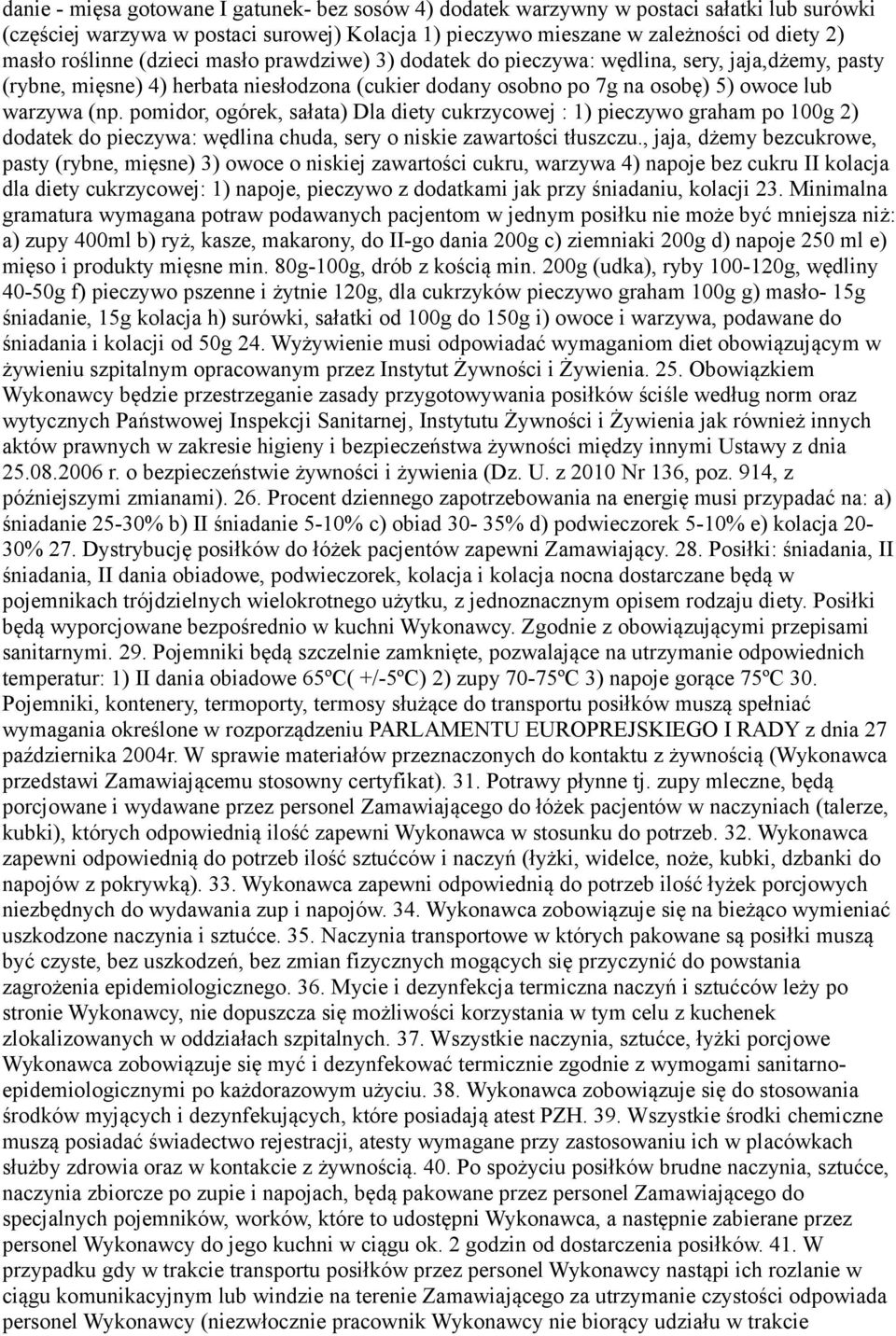 pomidor, ogórek, sałata) Dla diety cukrzycowej : 1) pieczywo graham po 100g 2) dodatek do pieczywa: wędlina chuda, sery o niskie zawartości tłuszczu.