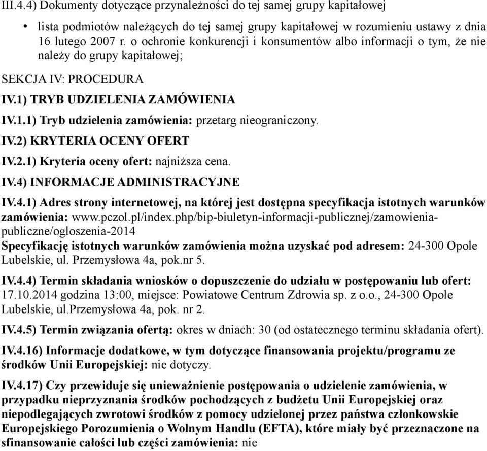 IV.2) KRYTERIA OCENY OFERT IV.2.1) Kryteria oceny ofert: najniższa cena. IV.4) INFORMACJE ADMINISTRACYJNE IV.4.1) Adres strony internetowej, na której jest dostępna specyfikacja istotnych warunków zamówienia: www.