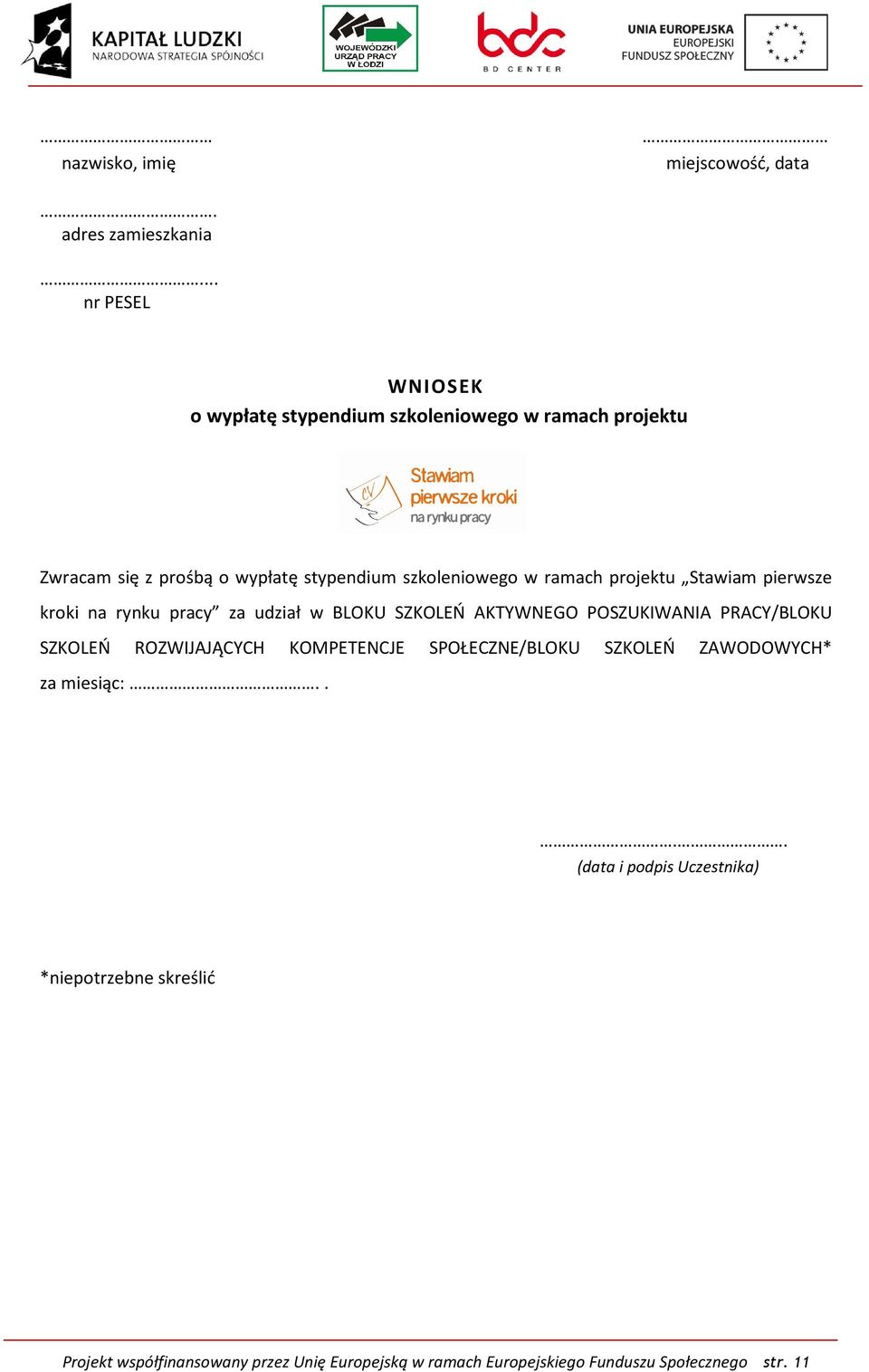 ramach projektu Stawiam pierwsze kroki na rynku pracy za udział w BLOKU SZKOLEŃ AKTYWNEGO POSZUKIWANIA PRACY/BLOKU SZKOLEŃ