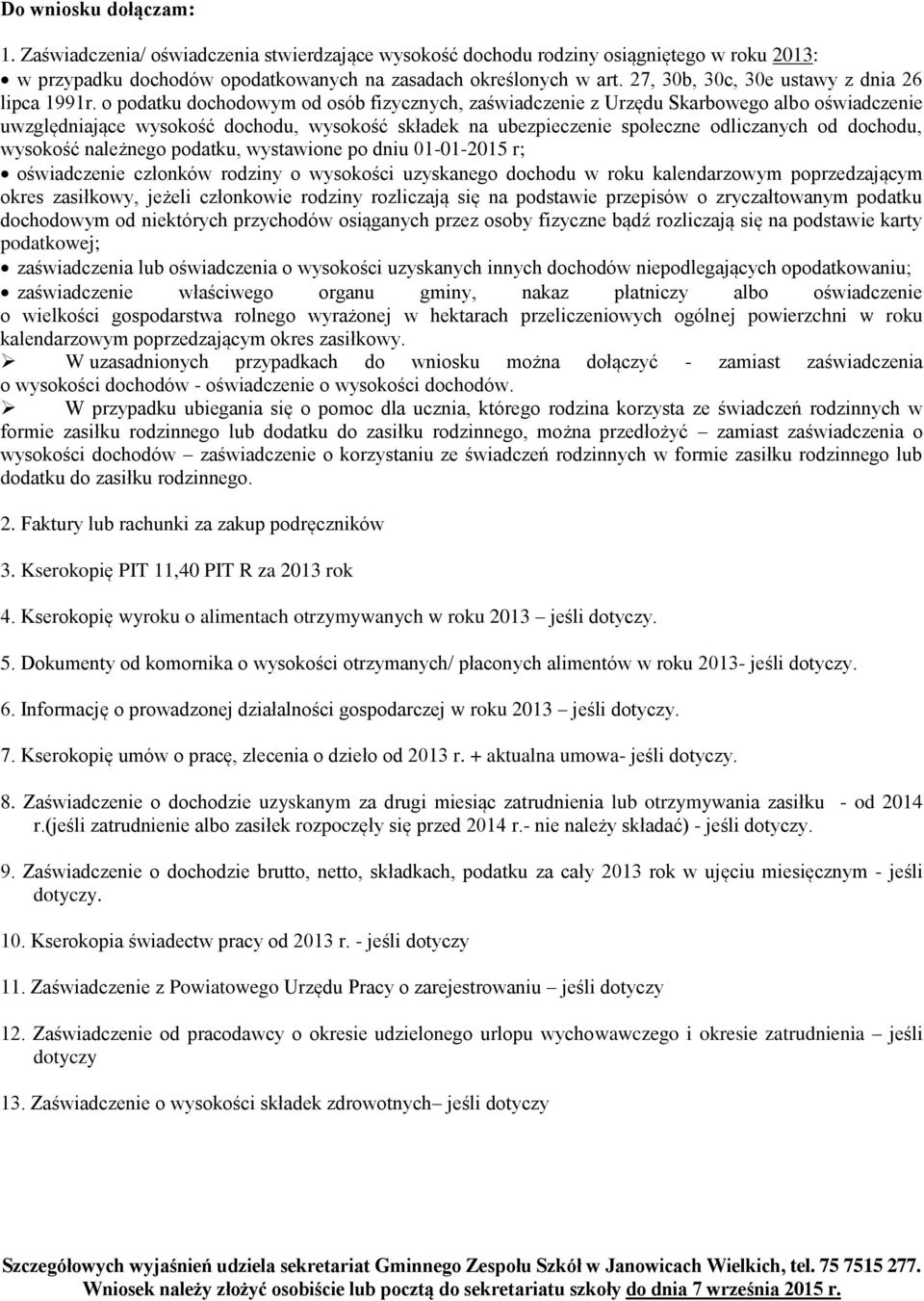 o podatku dochodowym od osób fizycznych, zaświadczenie z Urzędu Skarbowego albo oświadczenie uwzględniające wysokość dochodu, wysokość składek na ubezpieczenie społeczne odliczanych od dochodu,