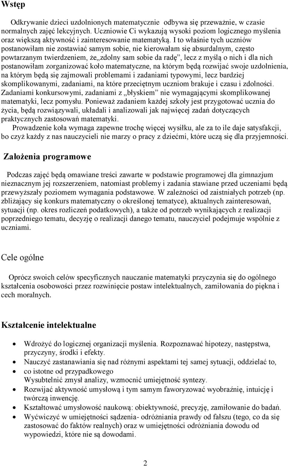 I to właśnie tych uczniów postanowiłam nie zostawiać samym sobie, nie kierowałam się absurdalnym, często powtarzanym twierdzeniem, że zdolny sam sobie da radę, lecz z myślą o nich i dla nich