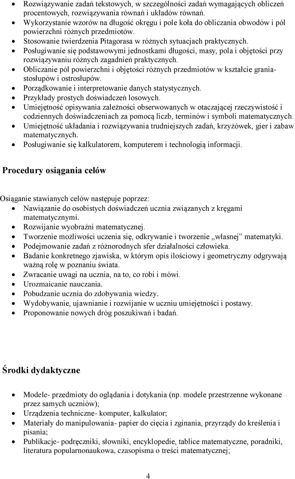 Posługiwanie się podstawowymi jednostkami długości, masy, pola i objętości przy rozwiązywaniu różnych zagadnień praktycznych.