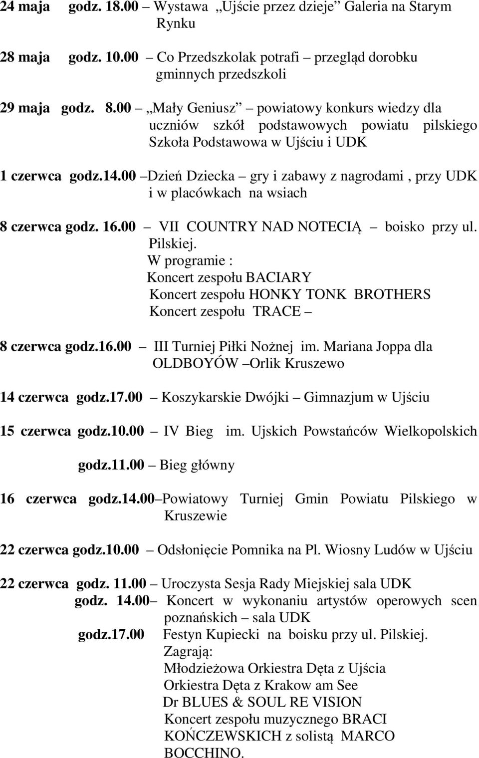 00 Dzień Dziecka gry i zabawy z nagrodami, przy UDK i w placówkach na wsiach 8 czerwca godz. 16.00 VII COUNTRY NAD NOTECIĄ boisko przy ul. Pilskiej.