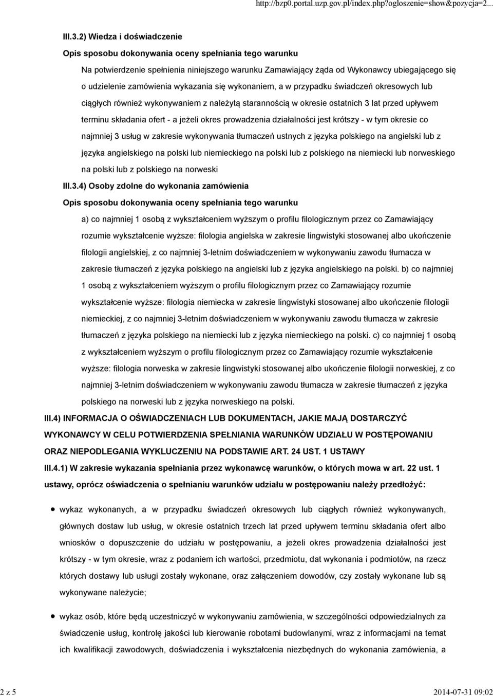 2) Wiedza i doświadczenie Opis sposobu dokonywania oceny spełniania tego warunku Na potwierdzenie spełnienia niniejszego warunku Zamawiający żąda od Wykonawcy ubiegającego się o udzielenie zamówienia