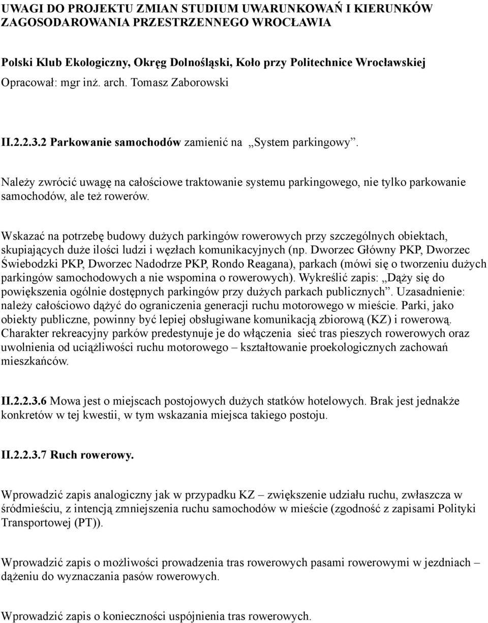 Należy zwrócić uwagę na całościowe traktowanie systemu parkingowego, nie tylko parkowanie samochodów, ale też rowerów.