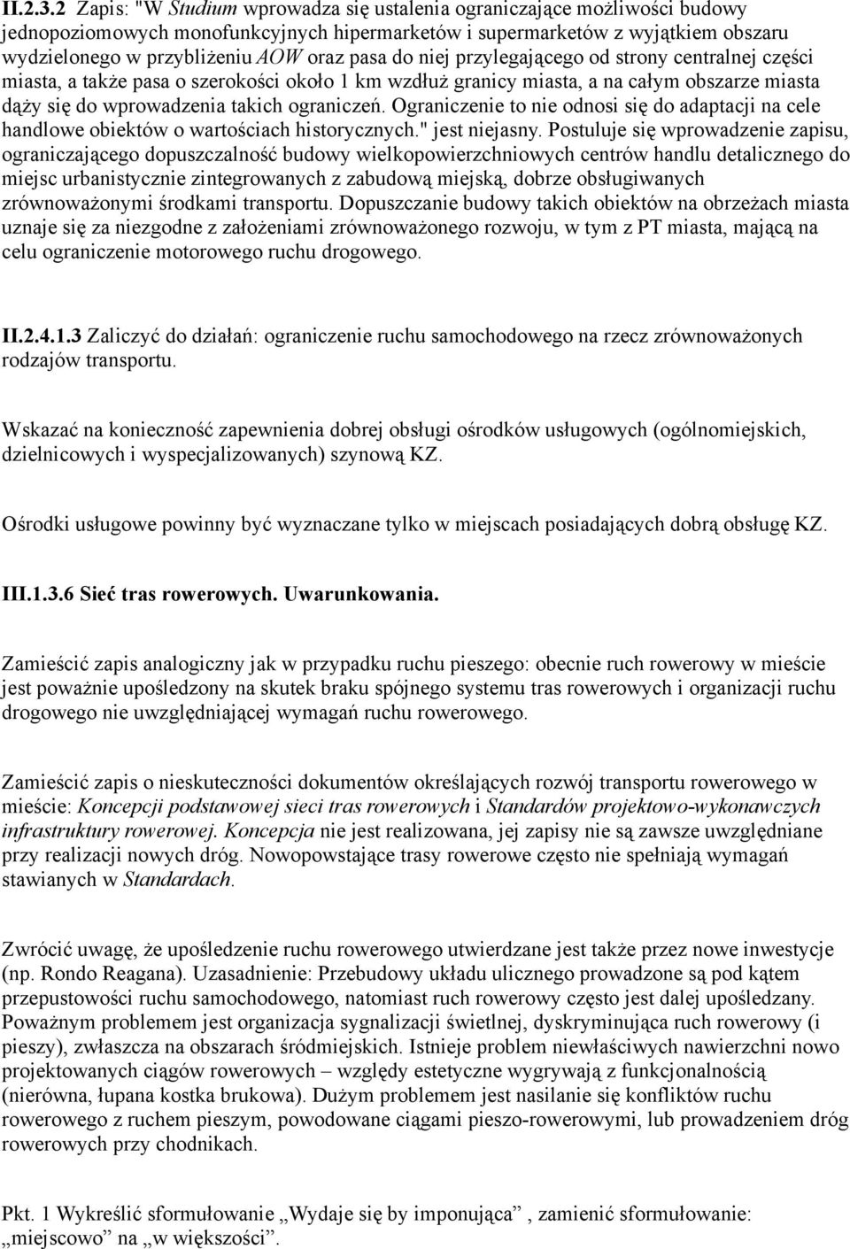 pasa do niej przylegającego od strony centralnej części miasta, a także pasa o szerokości około 1 km wzdłuż granicy miasta, a na całym obszarze miasta dąży się do wprowadzenia takich ograniczeń.