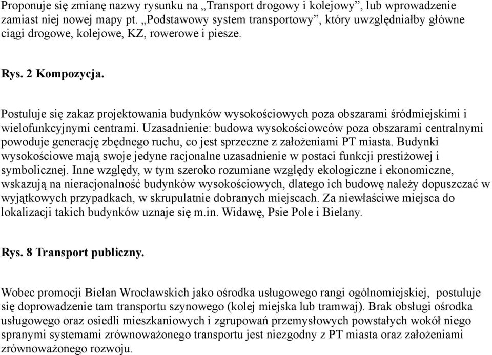 Postuluje się zakaz projektowania budynków wysokościowych poza obszarami śródmiejskimi i wielofunkcyjnymi centrami.