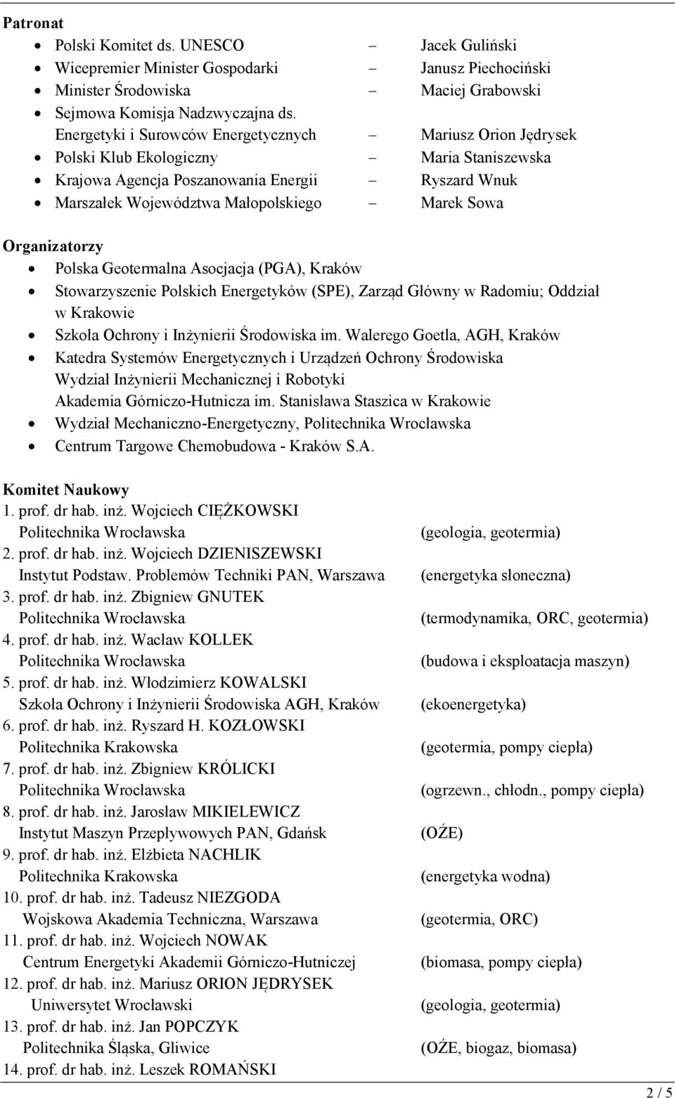 Organizatorzy Polska Geotermalna Asocjacja (PGA), Kraków Stowarzyszenie Polskich Energetyków (SPE), Zarząd Główny w Radomiu; Oddział w Krakowie Szkoła Ochrony i Inżynierii Środowiska im.