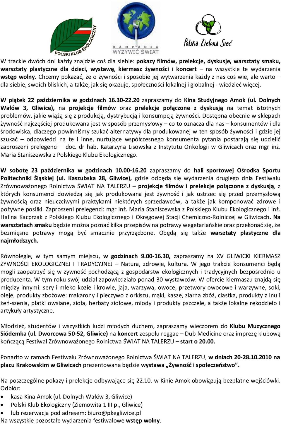 Chcemy pokazać, że o żywności i sposobie jej wytwarzenia każdy z nas coś wie, ale warto dla siebie, swoich bliskich, a także, jak się okazuje, społeczności lokalnej i globalnej - wiedzieć więcej.