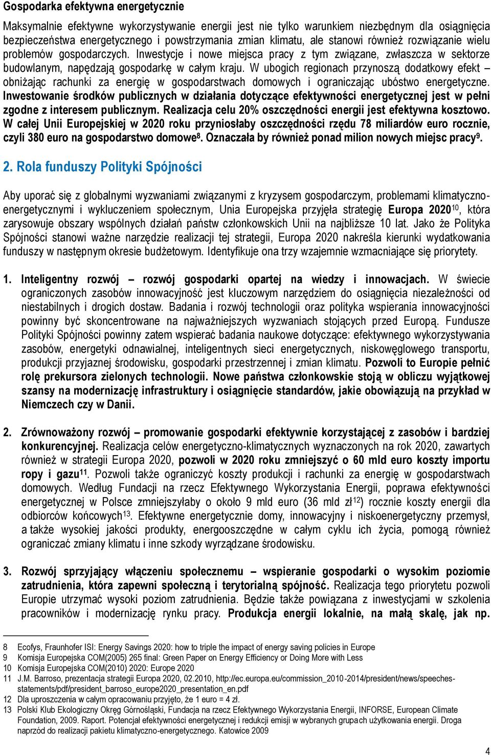 W ubogich regionach przynoszą dodatkowy efekt obniżając rachunki za energię w gospodarstwach domowych i ograniczając ubóstwo energetyczne.