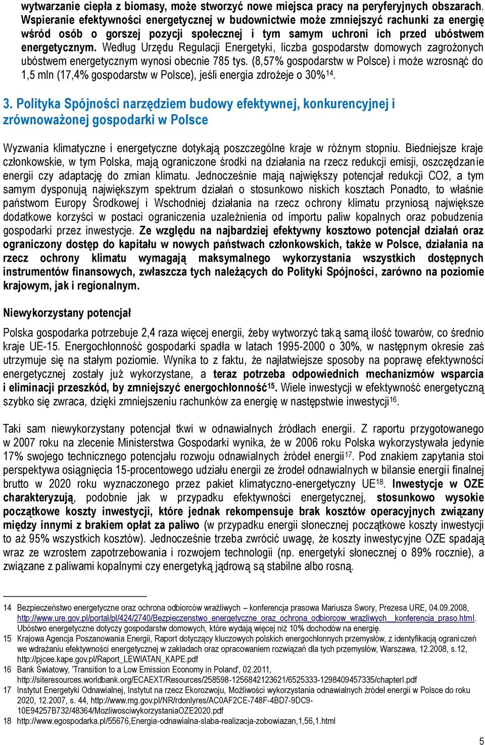 Według Urzędu Regulacji Energetyki, liczba gospodarstw domowych zagrożonych ubóstwem energetycznym wynosi obecnie 785 tys.