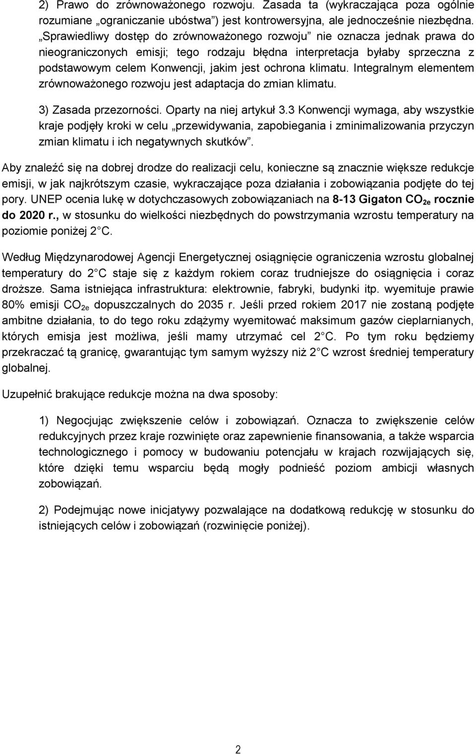 klimatu. Integralnym elementem zrównoważonego rozwoju jest adaptacja do zmian klimatu. 3) Zasada przezorności. Oparty na niej artykuł 3.