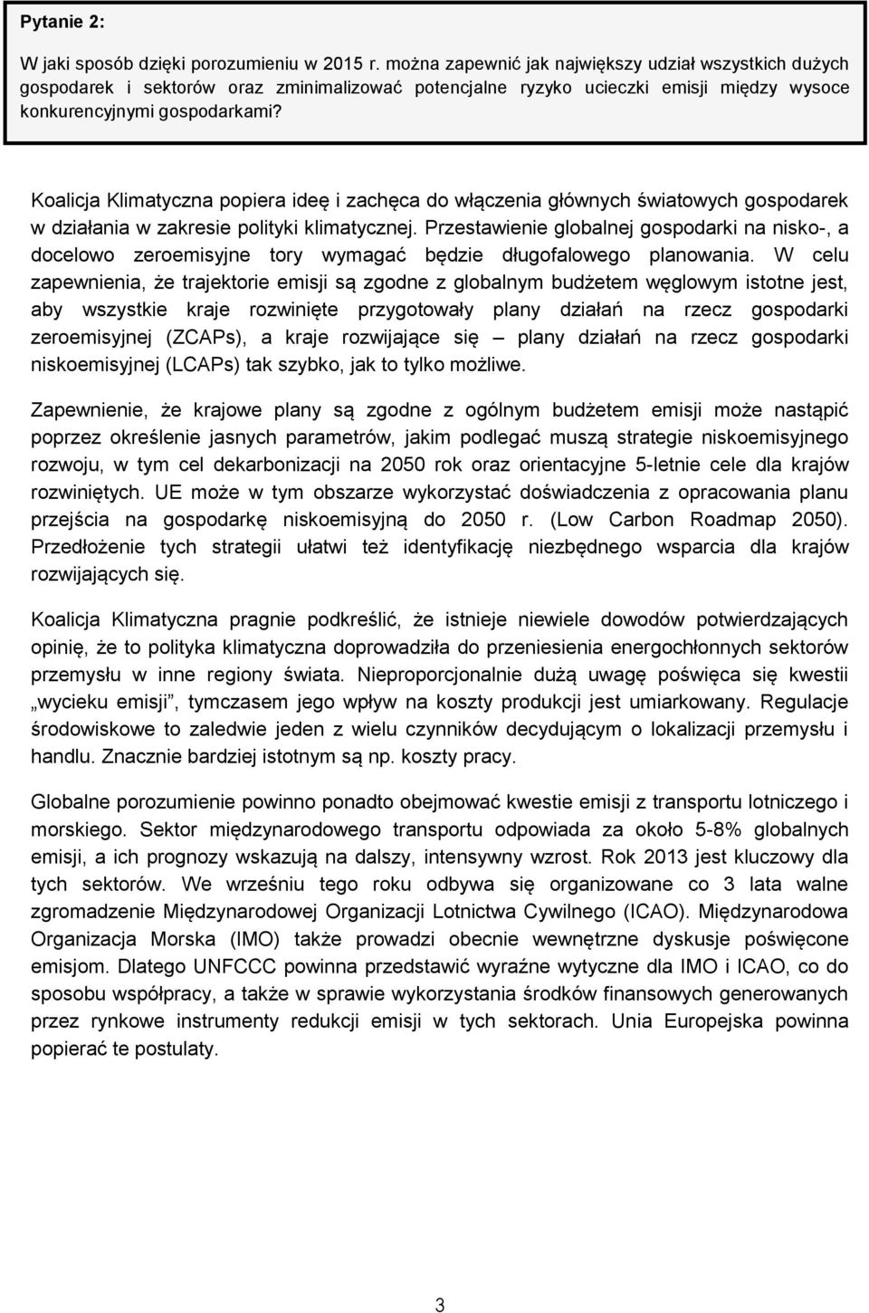 Koalicja Klimatyczna popiera ideę i zachęca do włączenia głównych światowych gospodarek w działania w zakresie polityki klimatycznej.