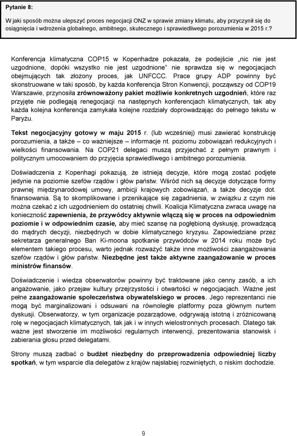 ? Konferencja klimatyczna COP15 w Kopenhadze pokazała, że podejście nic nie jest uzgodnione, dopóki wszystko nie jest uzgodnione nie sprawdza się w negocjacjach obejmujących tak złożony proces, jak