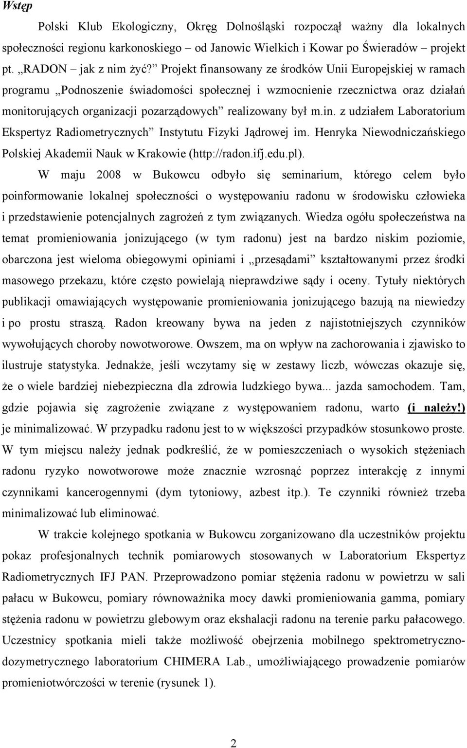 in. z udziałem Laboratorium Ekspertyz Radiometrycznych Instytutu Fizyki Jądrowej im. Henryka Niewodniczańskiego Polskiej Akademii Nauk w Krakowie (http://radon.ifj.edu.pl).