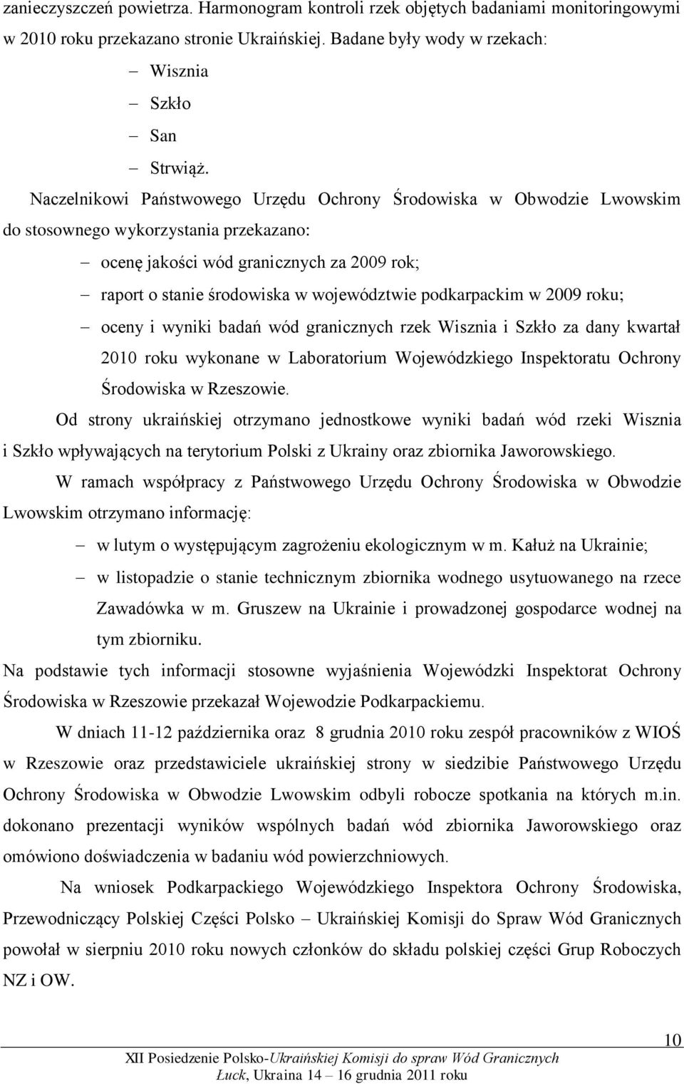 podkarpackim w 2009 roku; oceny i wyniki badań wód granicznych rzek Wisznia i Szkło za dany kwartał 2010 roku wykonane w Laboratorium Wojewódzkiego Inspektoratu Ochrony Środowiska w Rzeszowie.