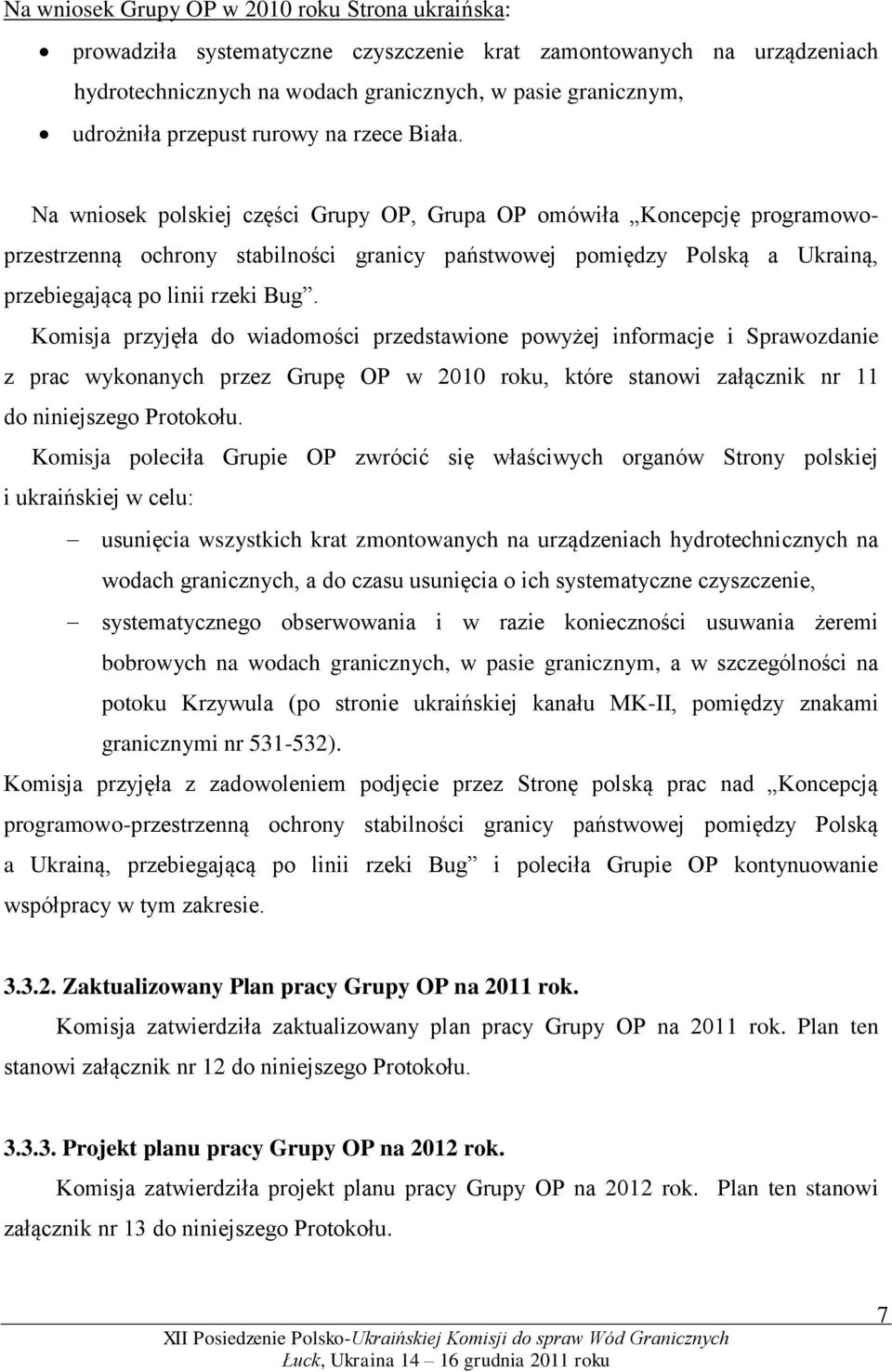 Na wniosek polskiej części Grupy OP, Grupa OP omówiła Koncepcję programowoprzestrzenną ochrony stabilności granicy państwowej pomiędzy Polską a Ukrainą, przebiegającą po linii rzeki Bug.