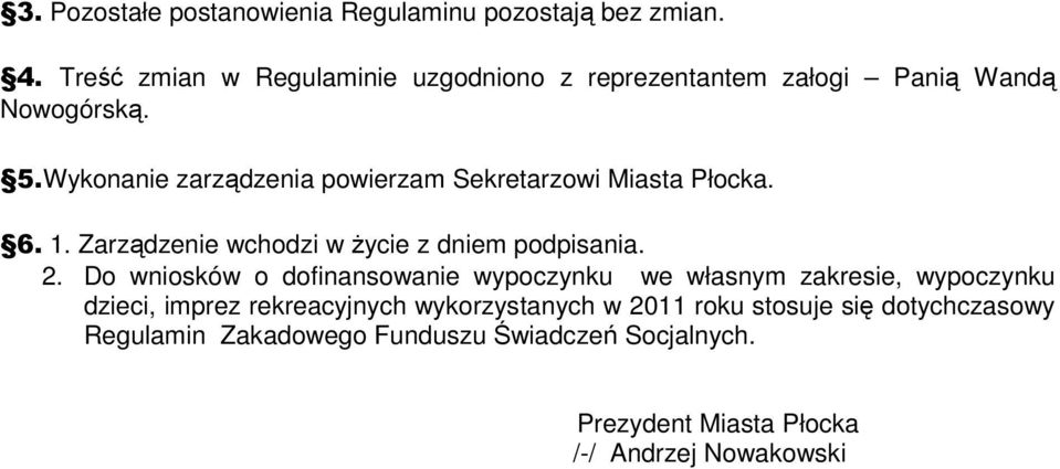 Wykonanie zarządzenia powierzam Sekretarzowi Miasta Płocka. 6. 1. Zarządzenie wchodzi w życie z dniem podpisania. 2.