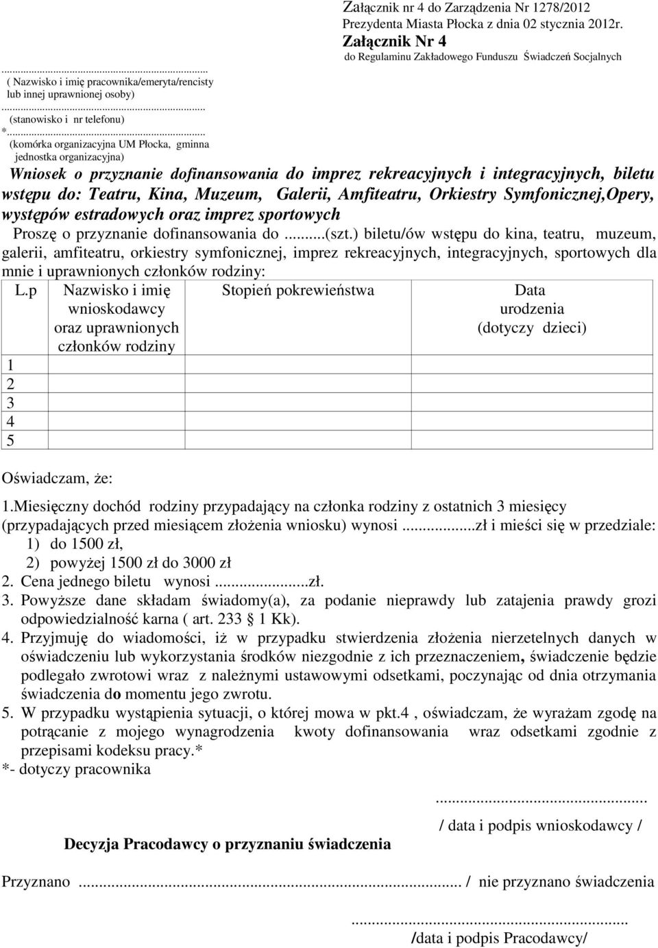 .. (komórka organizacyjna UM Płocka, gminna jednostka organizacyjna) Wniosek o przyznanie dofinansowania do imprez rekreacyjnych i integracyjnych, biletu wstępu do: Teatru, Kina, Muzeum, Galerii,