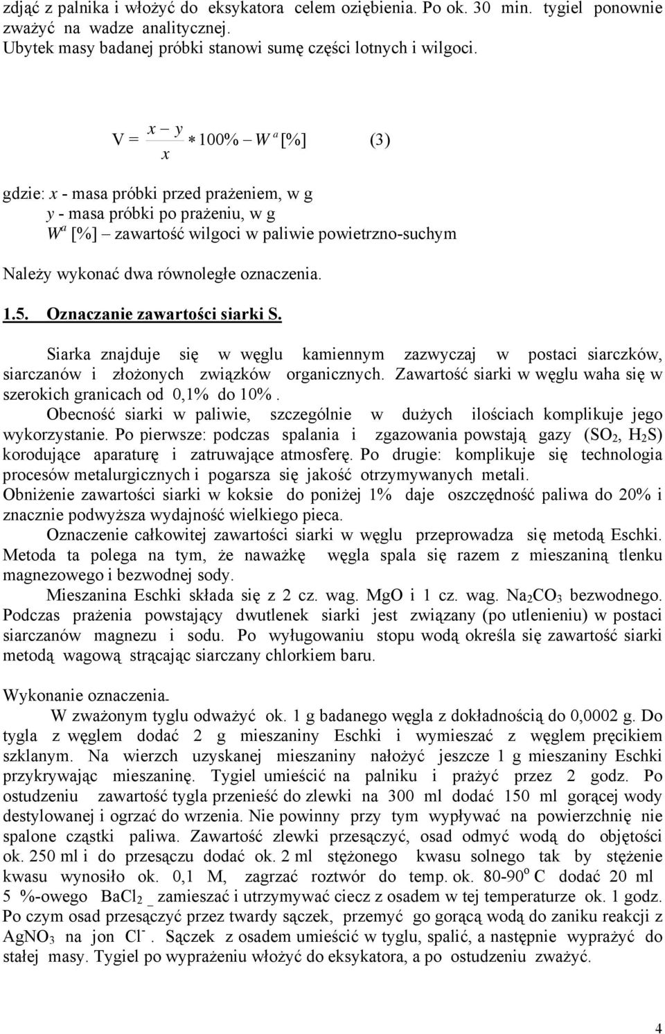 Oznaczanie zawartości siarki S. Siarka znajduje się w węglu kamiennym zazwyczaj w postaci siarczków, siarczanów i złożonych związków organicznych.