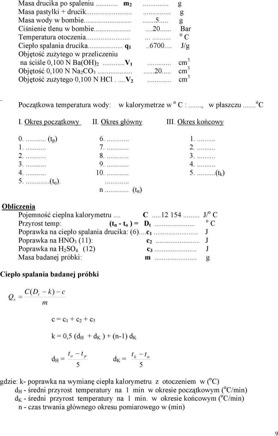 .. cm 3 _ Początkowa temperatura wody: w kalorymetrze w o C :..., w płaszczu... o C I. Okres początkowy II. Okres główny III. Okres końcowy 0.... (t p ) 6.... 1.... 1.... 7.... 2.... 2.... 8.... 3.... 3.... 9.