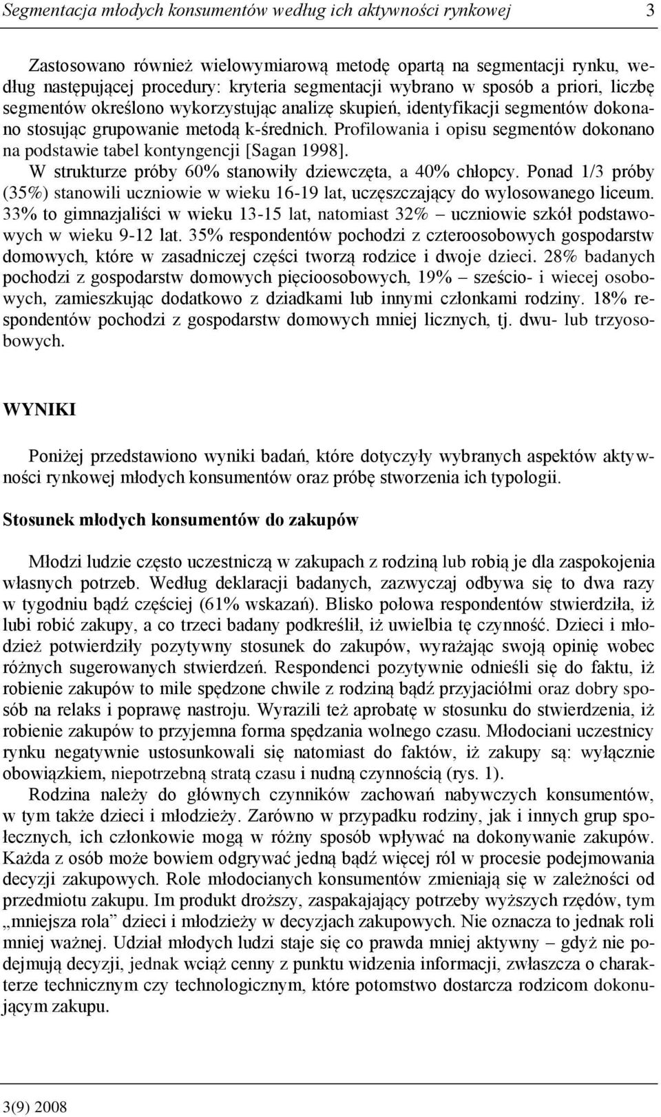 Profilowania i opisu segmentów dokonano na podstawie tabel kontyngencji [Sagan 1998]. W strukturze próby 60 stanowiły dziewczęta, a 40 chłopcy.