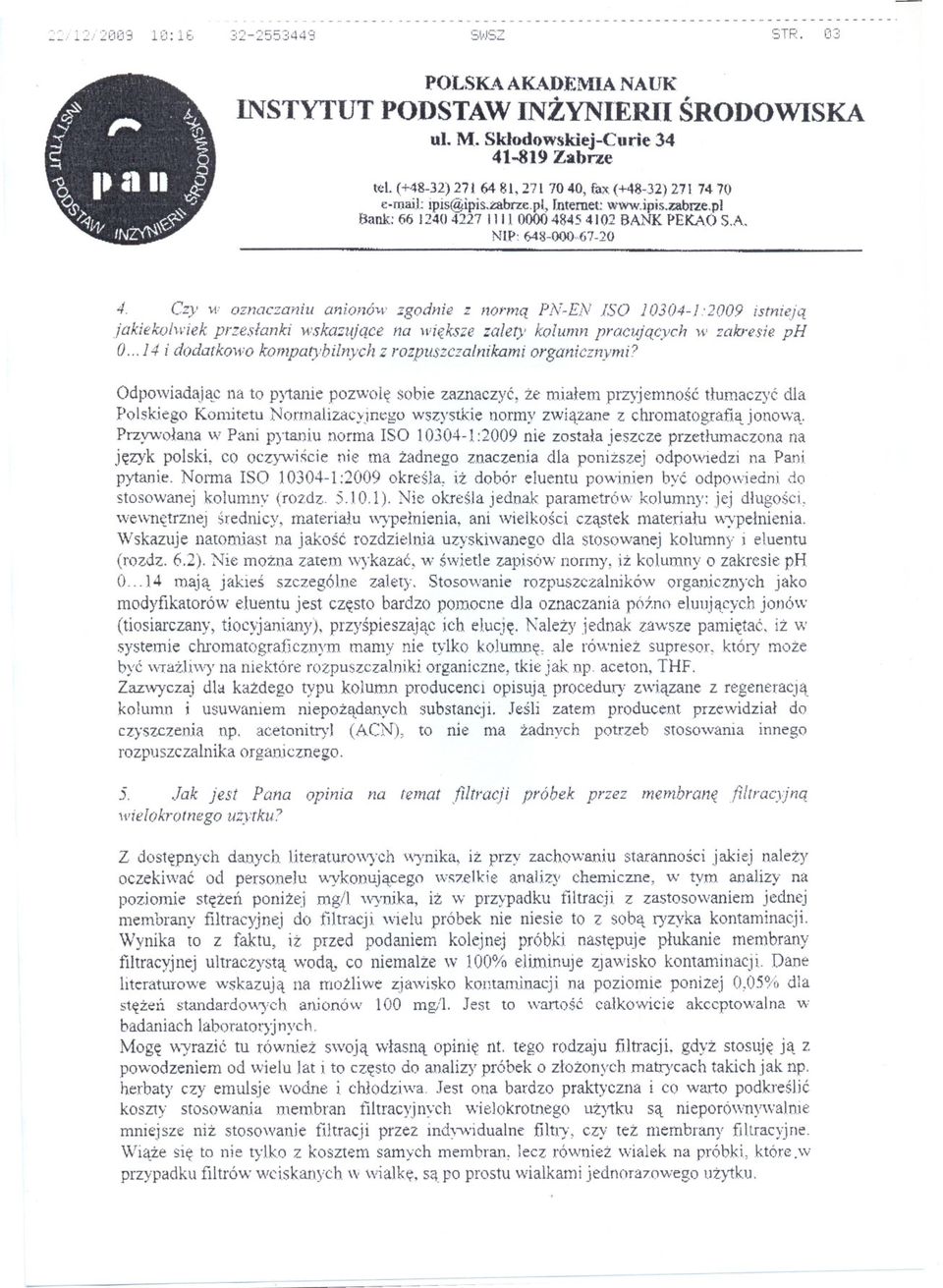 Czy w oznaczaniu anionó"v zgodnie z norma PN-EN SO 10304-1:2009 istnieja Jakieko/'wiek przeslanki wskazujace na wieksze zalety kolumn pracujacych w zakresie ph 0.