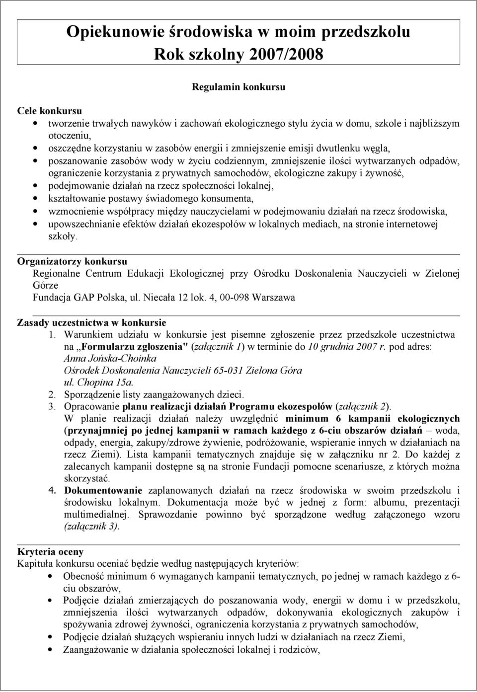 korzystania z prywatnych samochodów, ekologiczne zakupy i żywność, podejmowanie działań na rzecz społeczności lokalnej, kształtowanie postawy świadomego konsumenta, wzmocnienie współpracy między