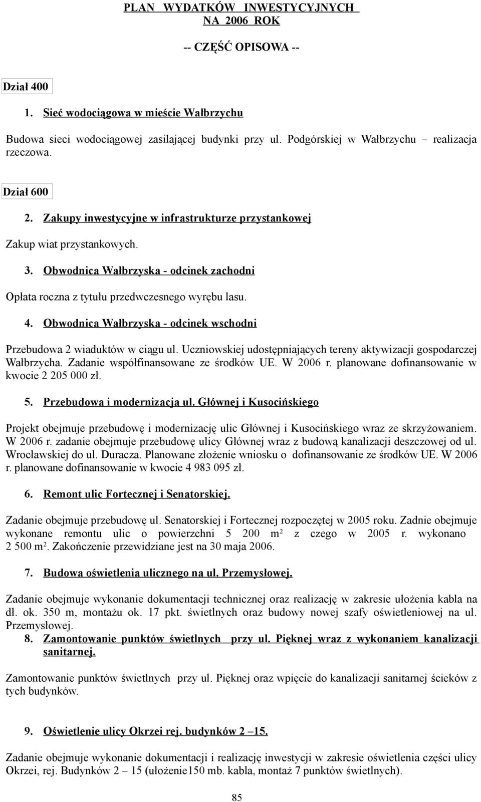 Obwodnica Wałbrzyska - odcinek zachodni Opłata roczna z tytułu przedwczesnego wyrębu lasu. 4. Obwodnica Wałbrzyska - odcinek wschodni Przebudowa 2 wiaduktów w ciągu ul.