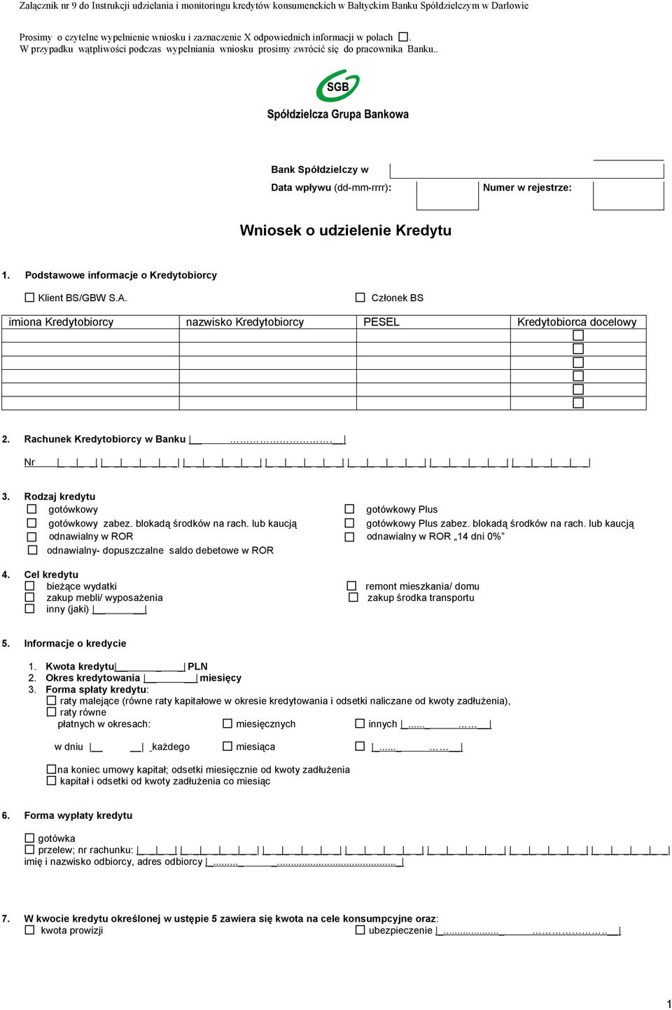 Podstawowe informacje o Kredytobiorcy Klient BS/GBW S.A. Członek BS imiona Kredytobiorcy nazwisko Kredytobiorcy PESEL Kredytobiorca docelowy 2. Rachunek Kredytobiorcy w Banku. Nr 3.