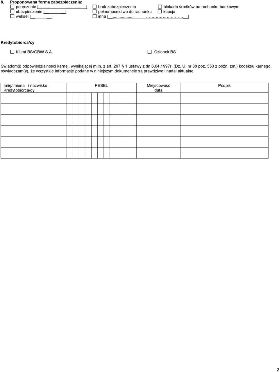 .. Kredytobiorca/cy Klient BS/GBW S.A. Członek BS Świadom(i) odpowiedzialności karnej, wynikającej m.in. z art. 297 1 ustawy z dn.6.