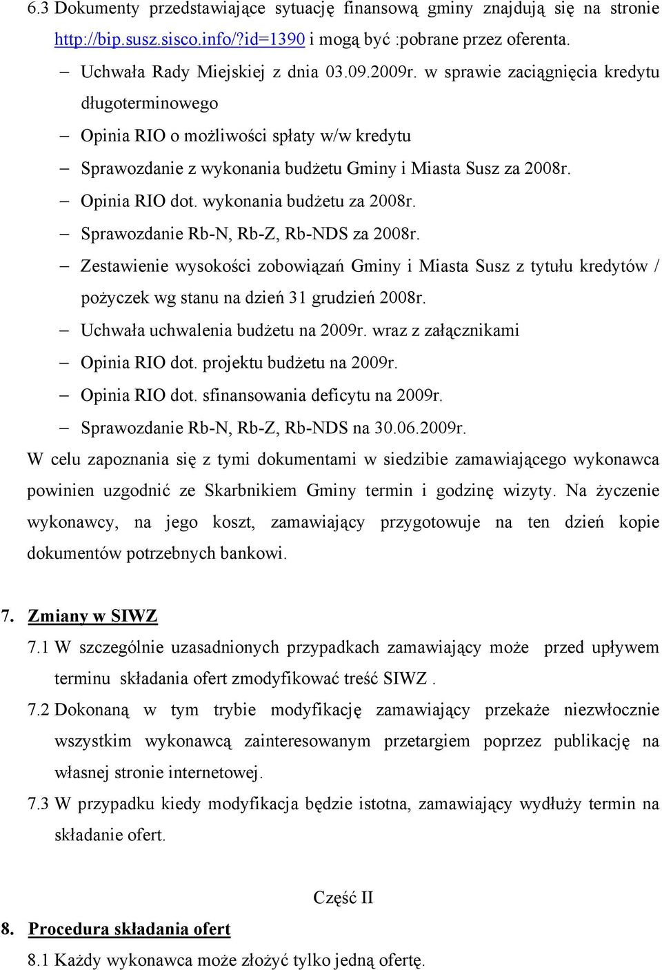 Sprawozdanie Rb-N, Rb-Z, Rb-NDS za 2008r. Zestawienie wysokości zobowiązań Gminy i Miasta Susz z tytułu kredytów / poŝyczek wg stanu na dzień 31 grudzień 2008r. Uchwała uchwalenia budŝetu na 2009r.