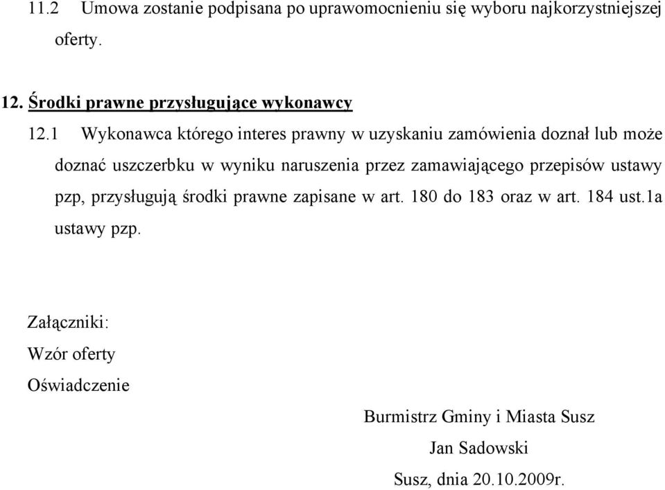 1 Wykonawca którego interes prawny w uzyskaniu zamówienia doznał lub moŝe doznać uszczerbku w wyniku naruszenia przez