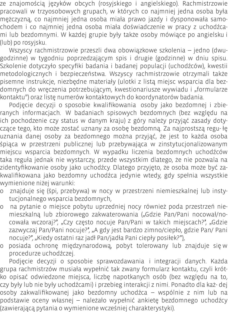 doświadczenie w pracy z uchodźcami lub bezdomnymi. W każdej grupie były także osoby mówiące po angielsku i (lub) po rosyjsku.