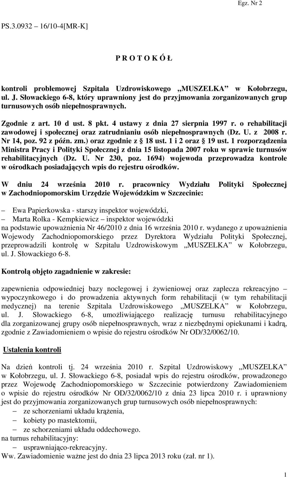 o rehabilitacji zawodowej i społecznej oraz zatrudnianiu osób niepełnosprawnych (Dz. U. z 2008 r. Nr 14, poz. 92 z późn. zm.) oraz zgodnie z 18 ust. 1 i 2 oraz 19 ust.