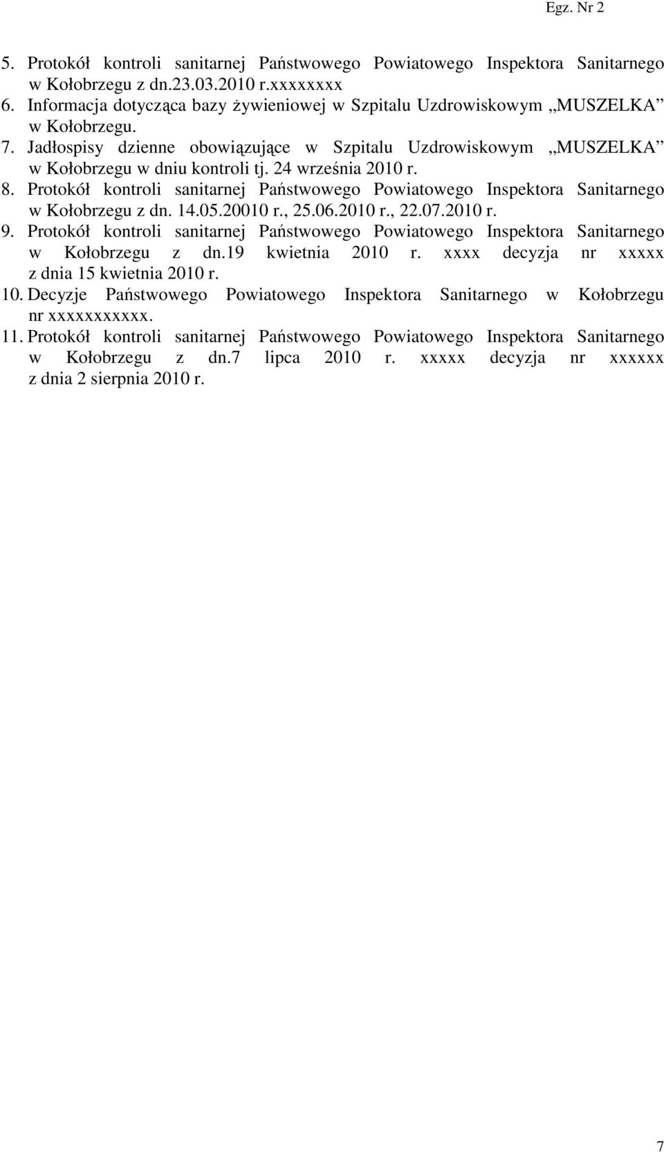 24 września 2010 r. 8. Protokół kontroli sanitarnej Państwowego Powiatowego Inspektora Sanitarnego w Kołobrzegu z dn. 14.05.20010 r., 25.06.2010 r., 22.07.2010 r. 9.