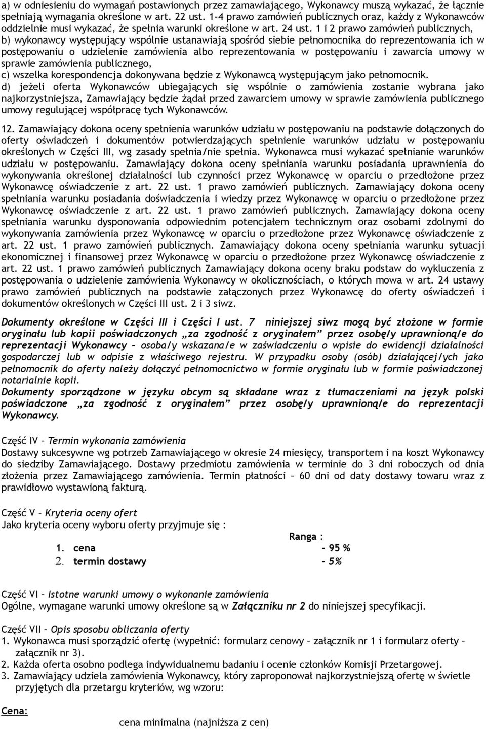 1 i 2 prawo zamówień publicznych, b) wykonawcy występujący wspólnie ustanawiają spośród siebie pełnomocnika do reprezentowania ich w postępowaniu o udzielenie zamówienia albo reprezentowania w