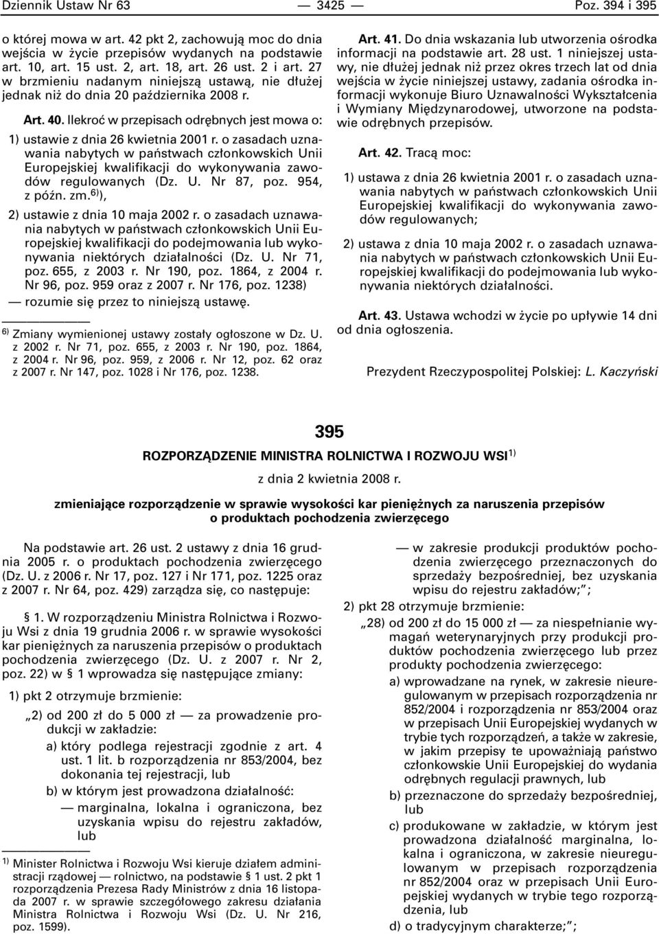 o zasadach uznawania nabytych w paƒstwach cz onkowskich Unii Europejskiej kwalifikacji do wykonywania zawodów regulowanych (Dz. U. Nr 87, poz. 954, z póên. zm. 6) ), 2) ustawie z dnia 10 maja 2002 r.
