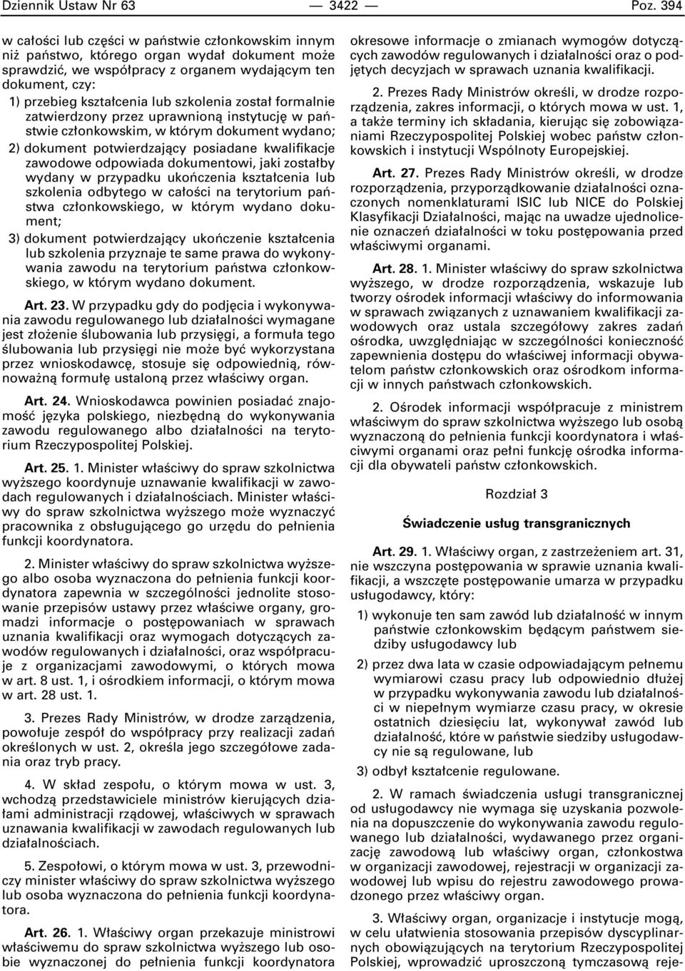 szkolenia zosta formalnie zatwierdzony przez uprawnionà instytucj w paƒstwie cz onkowskim, w którym dokument wydano; 2) dokument potwierdzajàcy posiadane kwalifikacje zawodowe odpowiada dokumentowi,