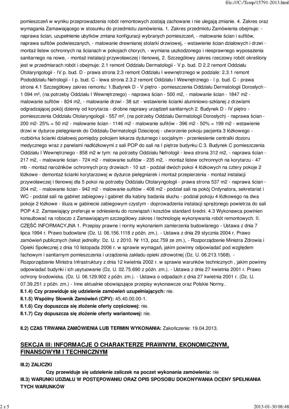 drewnianej stolarki drzwiowej, - wstawienie ścian działowych i drzwi - montaż listew ochronnych na ścianach w pokojach chorych, - wymiana uszkodzonego i niesprawnego wyposażenia sanitarnego na nowe,