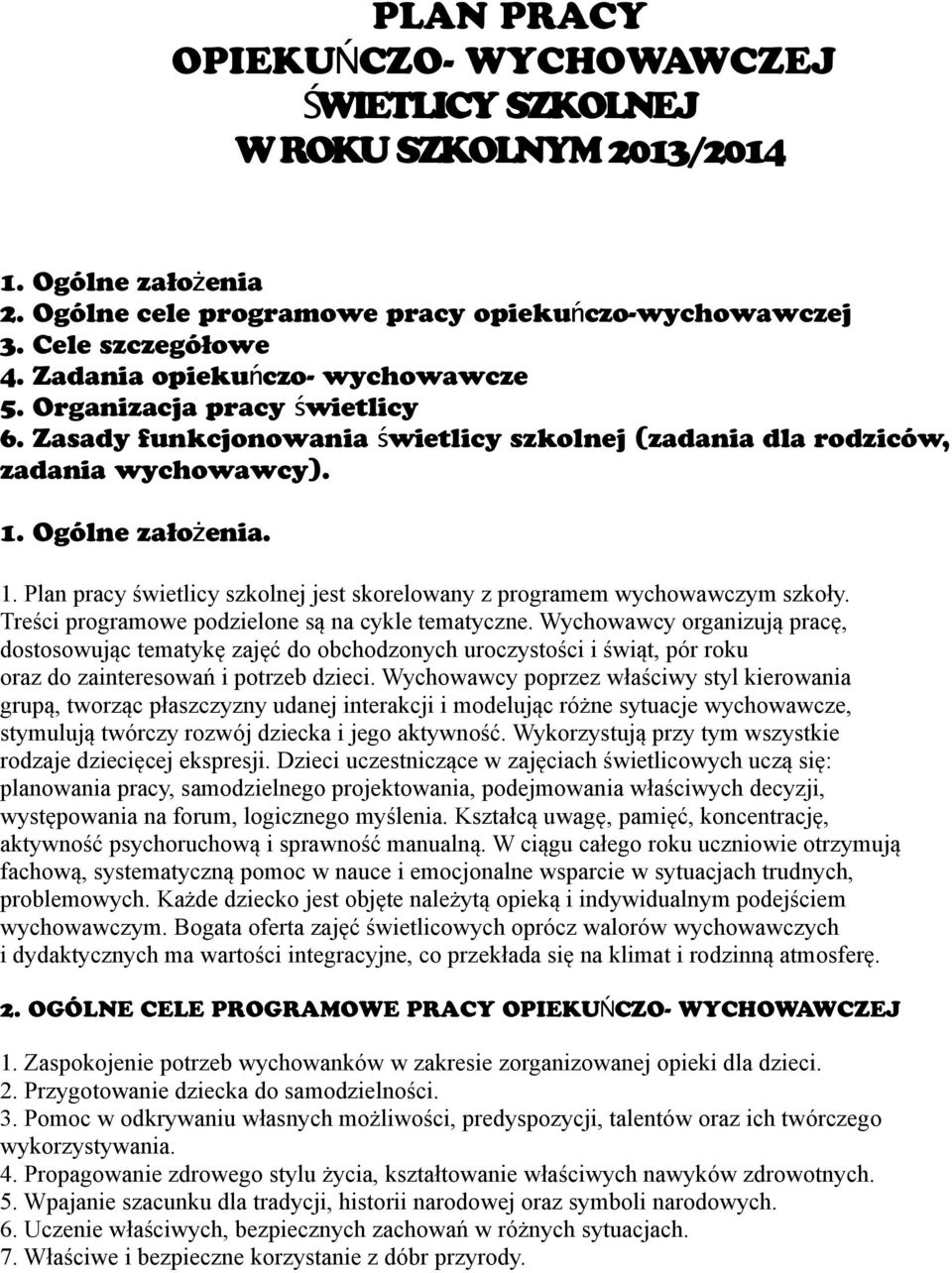 Ogólne założenia. 1. Plan pracy świetlicy szkolnej jest skorelowany z programem wychowawczym szkoły. Treści programowe podzielone są na cykle tematyczne.